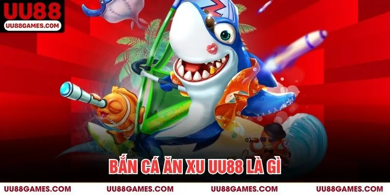 Bắn cá ăn xu UU88 là gì?