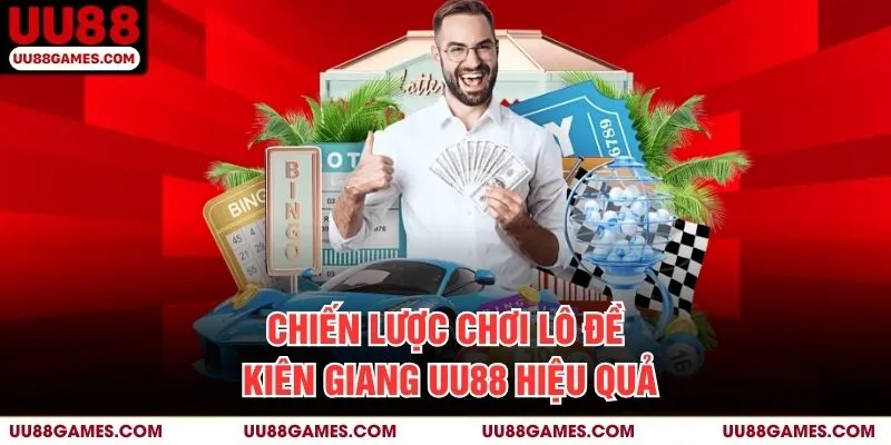 Chiến lược chơi lô đề Kiên Giang UU88 hiệu quả
