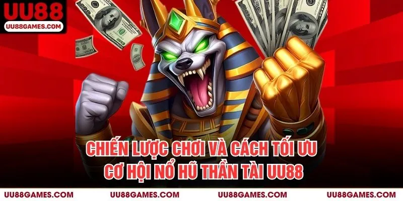 Chiến lược chơi và cách tối ưu cơ hội Nổ hũ thần tài UU88