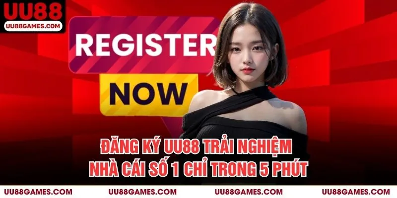 Đăng Ký UU88 – Trải Nghiệm Nhà Cái Số 1 Chỉ Trong 5 Phút