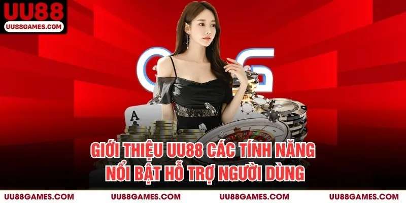 Giới Thiệu UU88 - Các tính năng nổi bật hỗ trợ người dùng