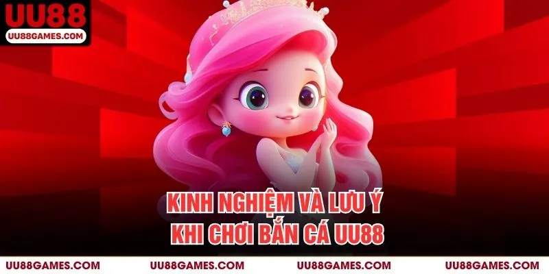 Kinh nghiệm và lưu ý khi chơi Bắn Cá UU88