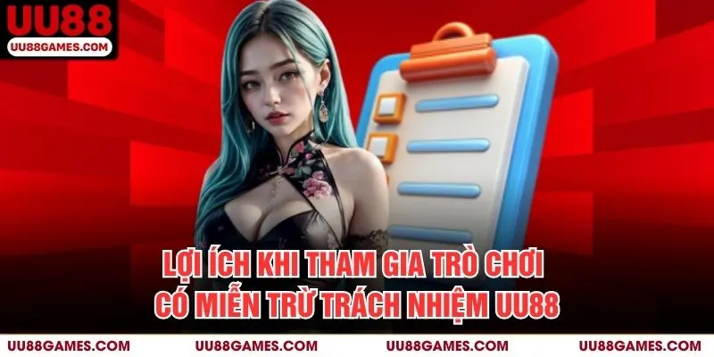 Lợi Ích Khi Tham Gia Trò Chơi Có Miễn Trừ Trách Nhiệm UU88