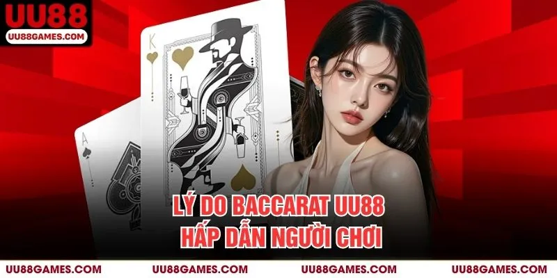 Lý do Baccarat UU88 hấp dẫn người chơi