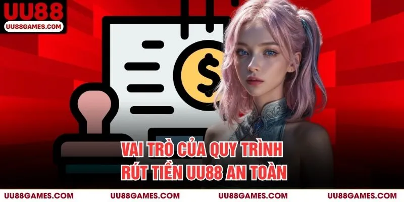 Vai trò của quy trình rút tiền UU88 an toàn